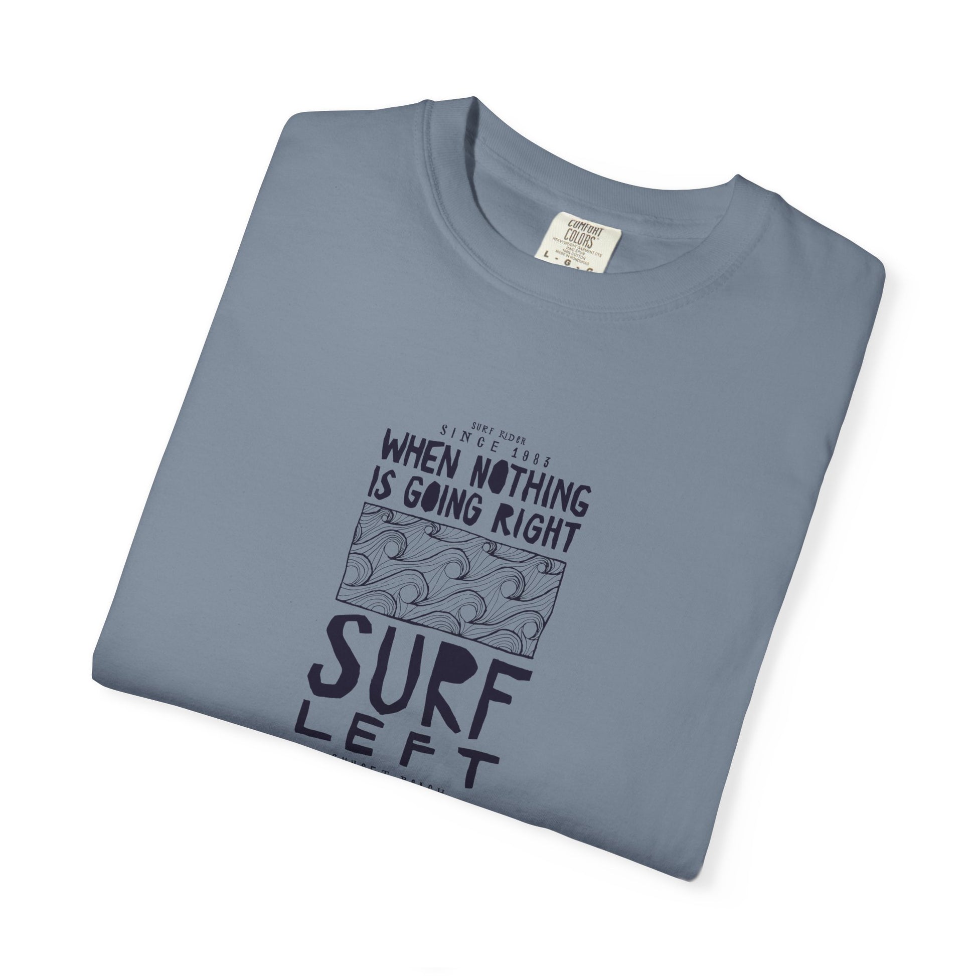 Surf Left Graphic T-Shirt — "When Nothing Is Going Right, Surf Left" Inspired by classic California surf culture