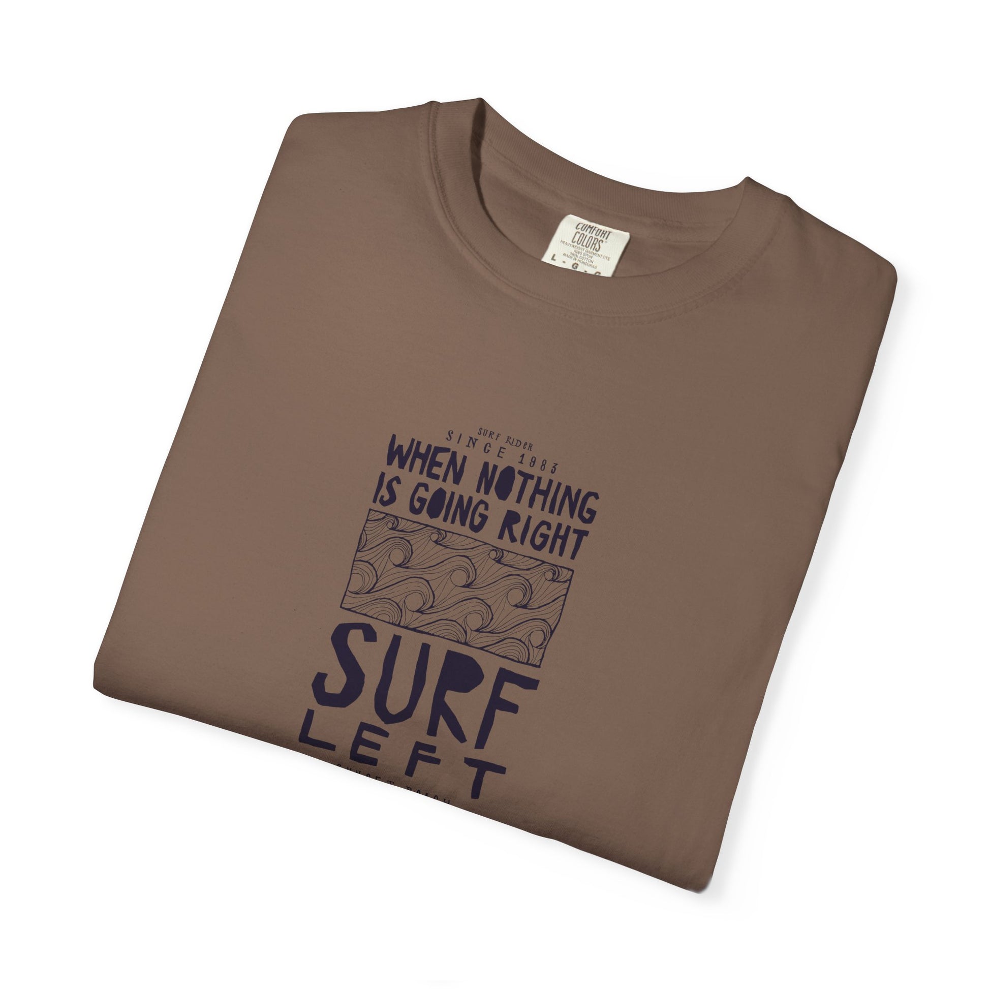 Surf Left Graphic T-Shirt — "When Nothing Is Going Right, Surf Left" Inspired by classic California surf culture