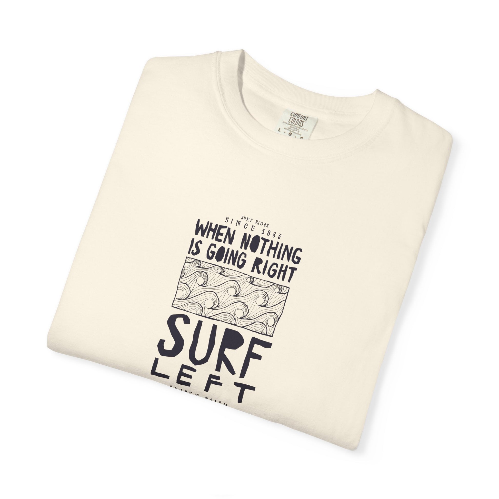 Surf Left Graphic T-Shirt — "When Nothing Is Going Right, Surf Left" Inspired by classic California surf culture
