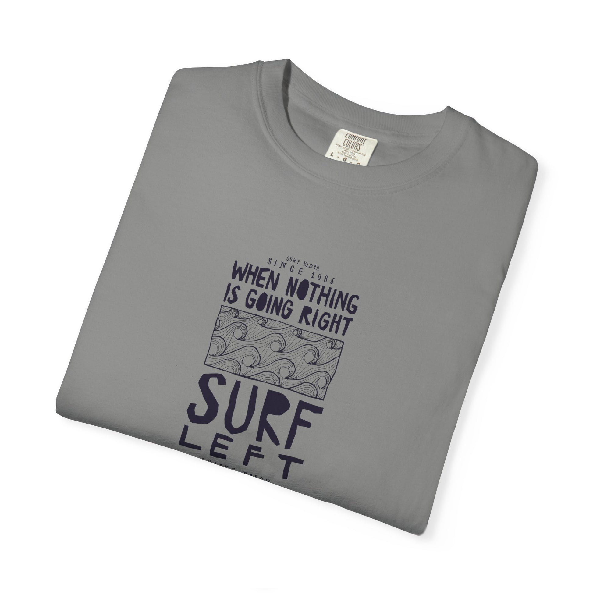 Surf Left Graphic T-Shirt — "When Nothing Is Going Right, Surf Left" Inspired by classic California surf culture