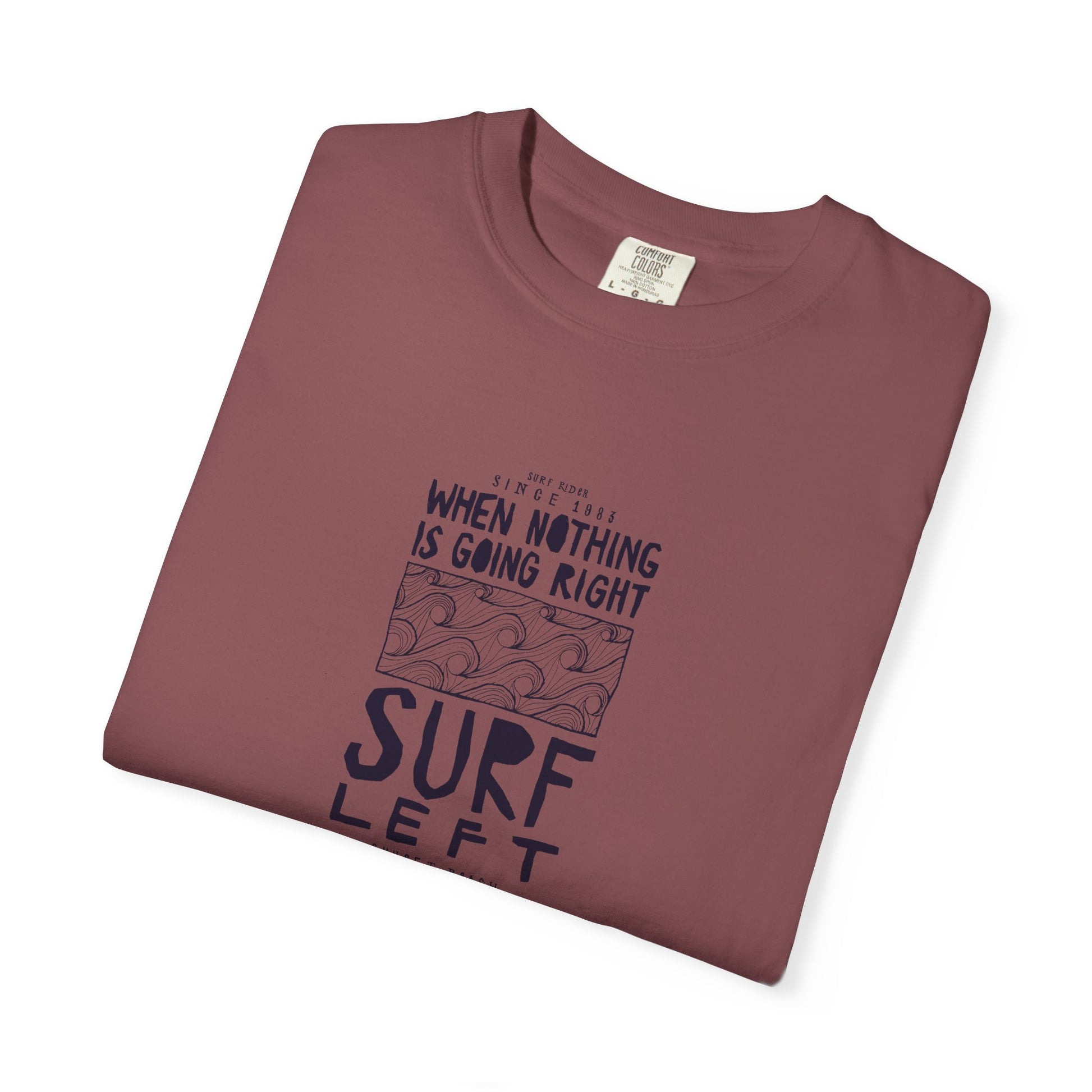 Surf Left Graphic T-Shirt — "When Nothing Is Going Right, Surf Left" Inspired by classic California surf culture