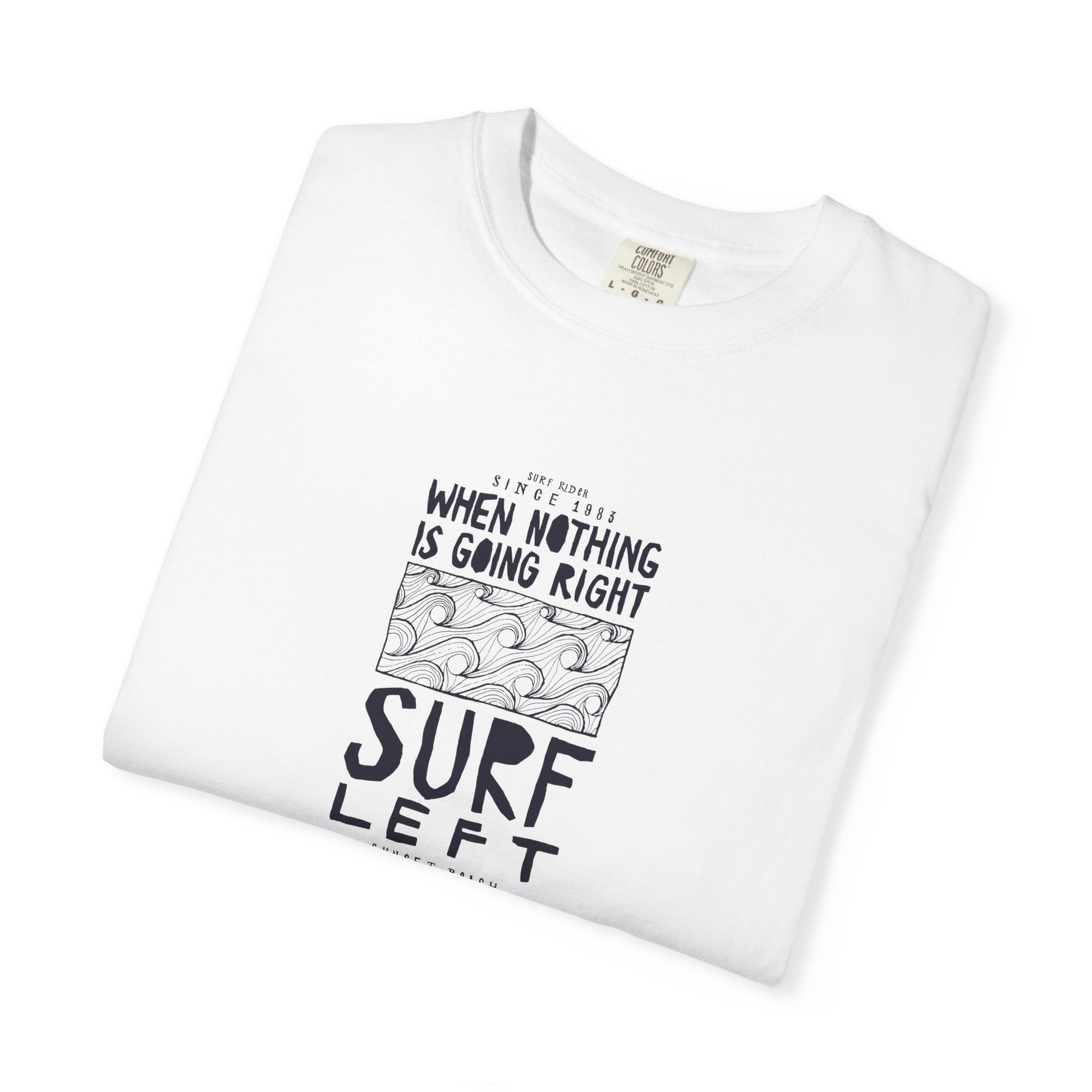 Surf Left Graphic T-Shirt — "When Nothing Is Going Right, Surf Left" Inspired by classic California surf culture