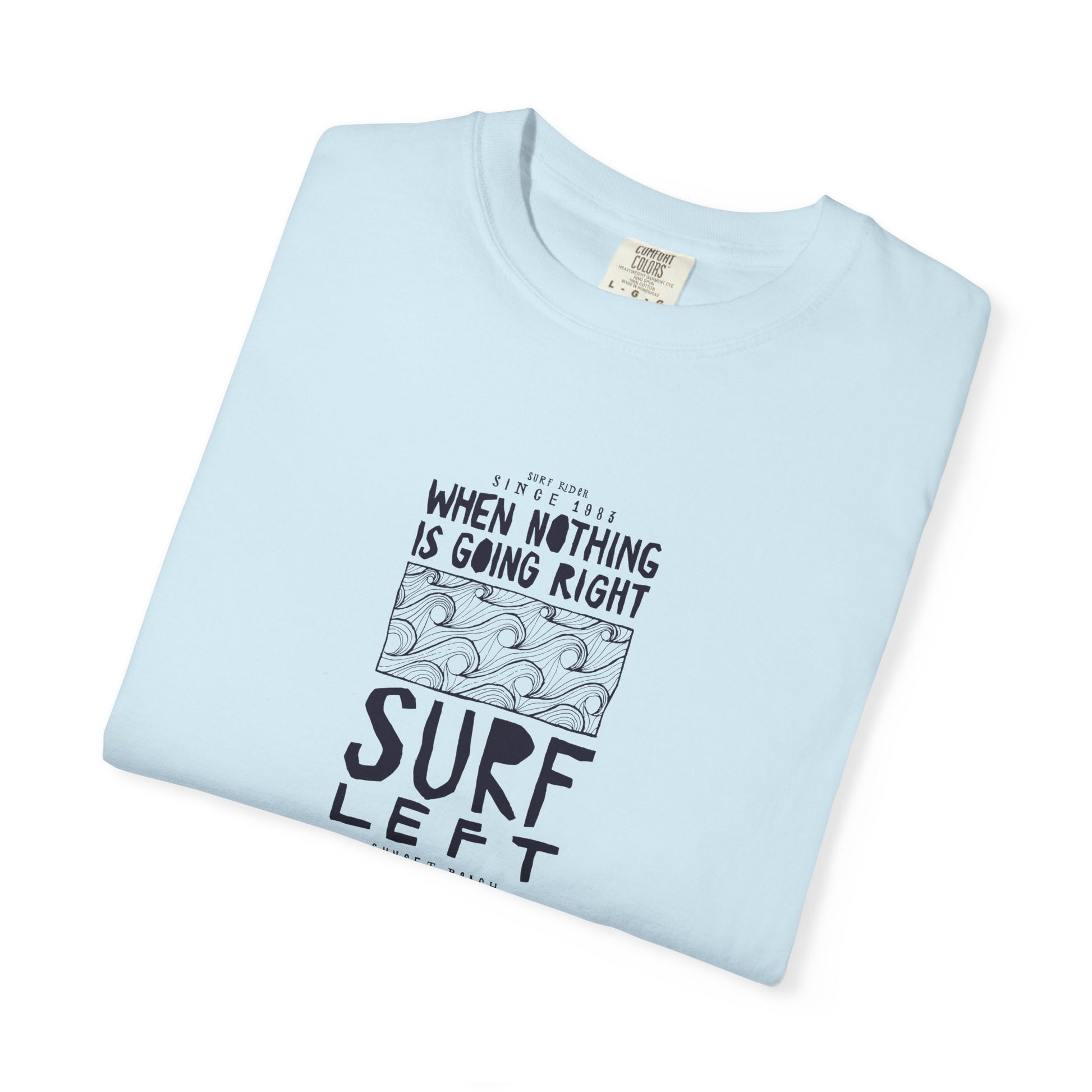 Surf Left Graphic T-Shirt — "When Nothing Is Going Right, Surf Left" Inspired by classic California surf culture