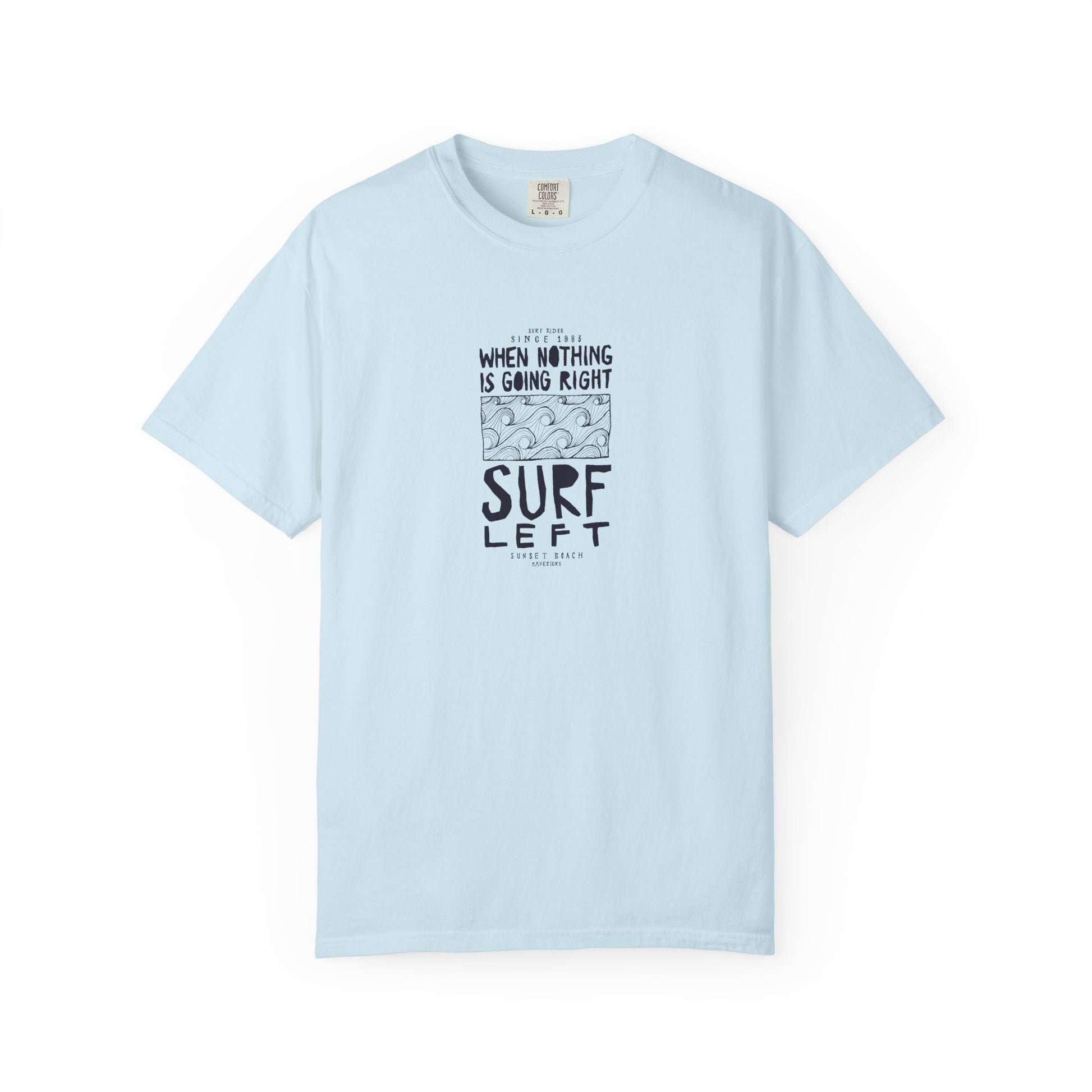 Surf Left Graphic T-Shirt — "When Nothing Is Going Right, Surf Left" Inspired by classic California surf culture