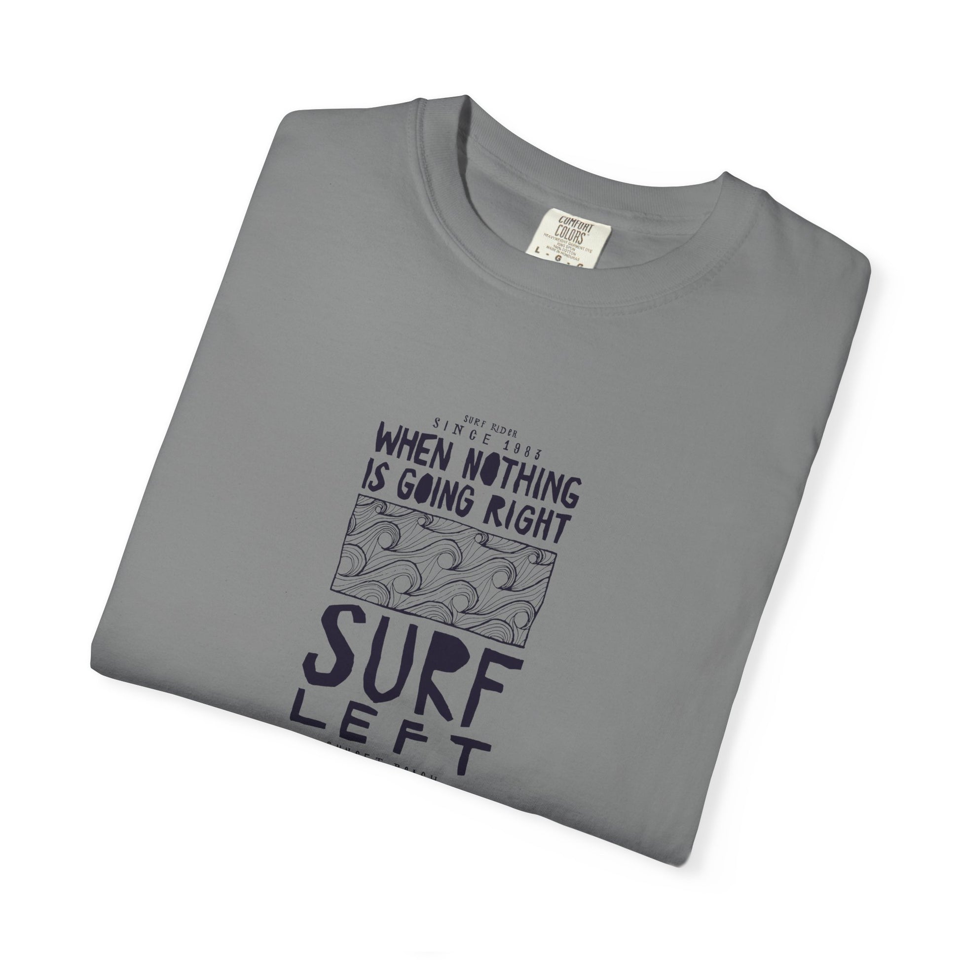 Surf Left Graphic T-Shirt — "When Nothing Is Going Right, Surf Left" Inspired by classic California surf culture