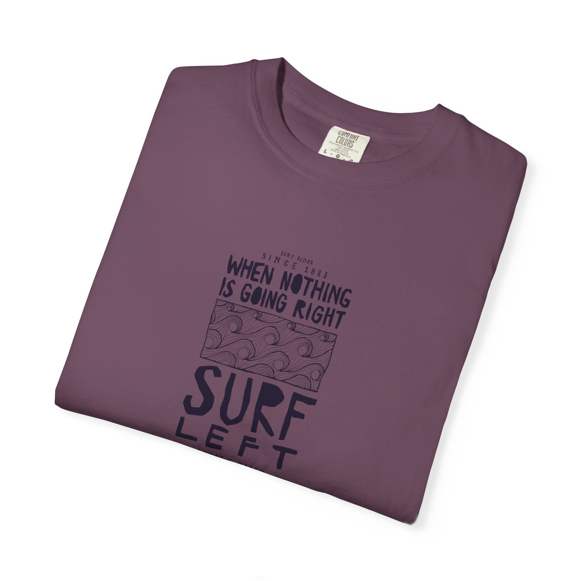 Surf Left Graphic T-Shirt — "When Nothing Is Going Right, Surf Left" Inspired by classic California surf culture