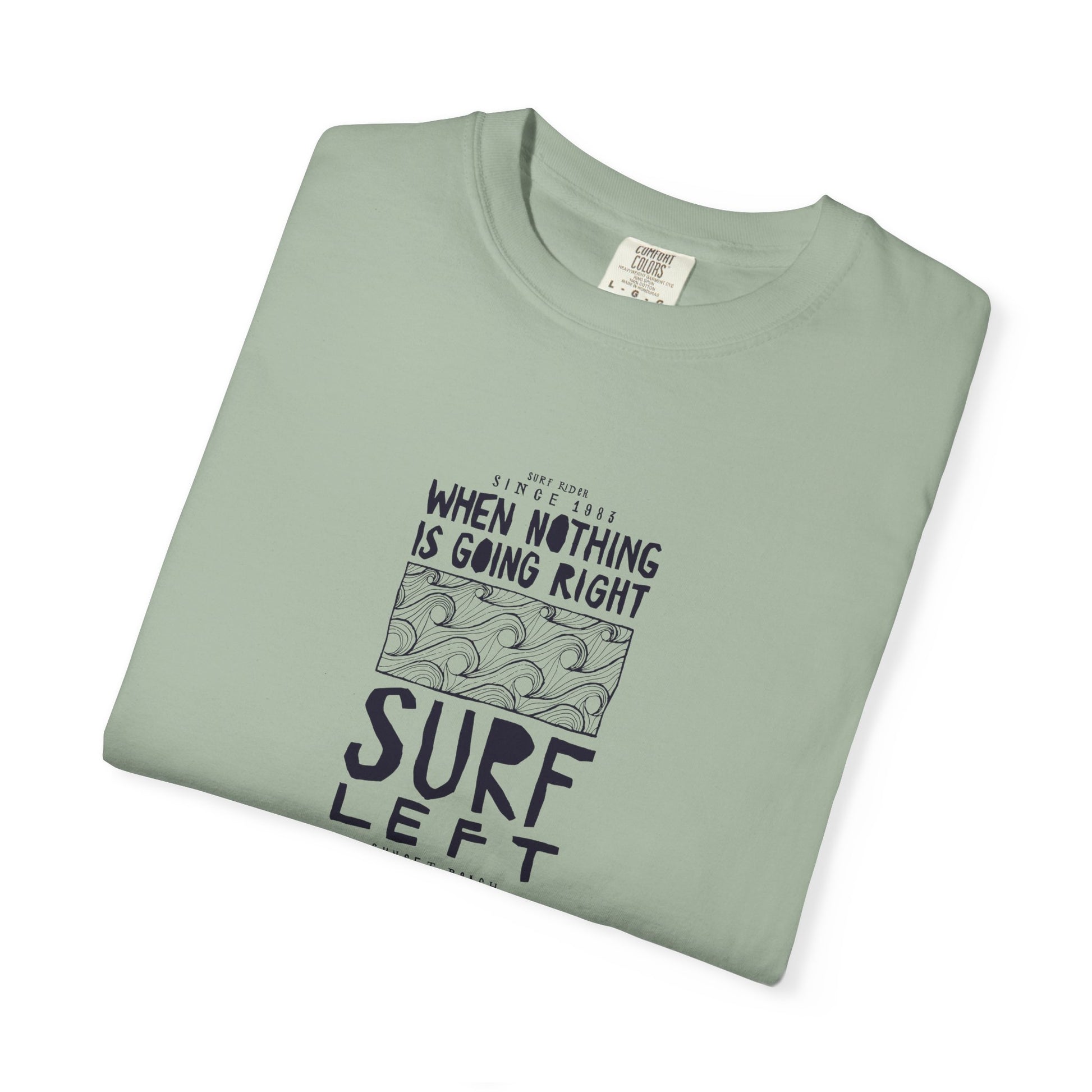 Surf Left Graphic T-Shirt — "When Nothing Is Going Right, Surf Left" Inspired by classic California surf culture